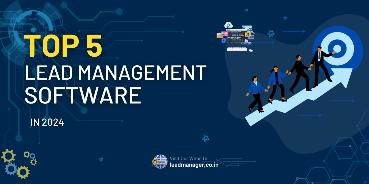 Top 5 Lead Management Software for Small Businesses in 2024